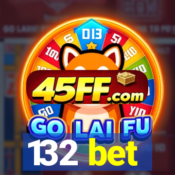 132 bet